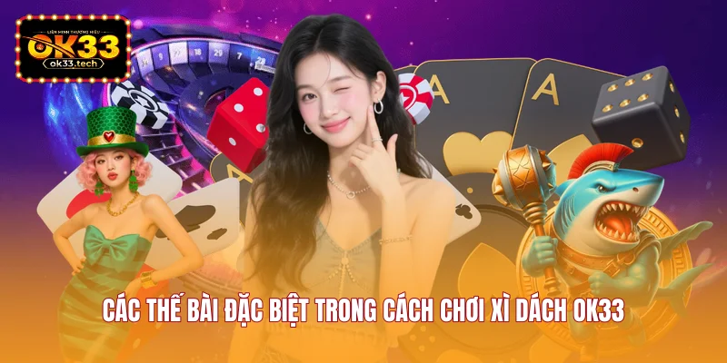 cac-the-bai-dac-biet-trong-cach-choi-xi-dach-ok33