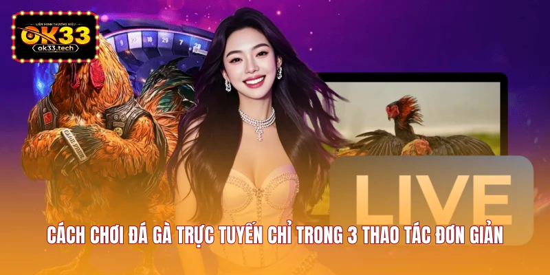 cach-choi-da-ga-truc-tuyen-chi-trong-3-thao-tac-don-gian