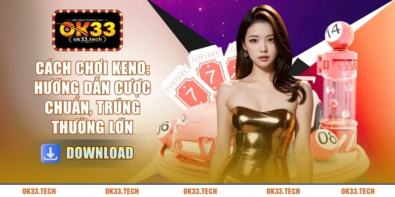 cach-choi-keno-huong-dan-cuoc-chuan-trung-thuong-lon
