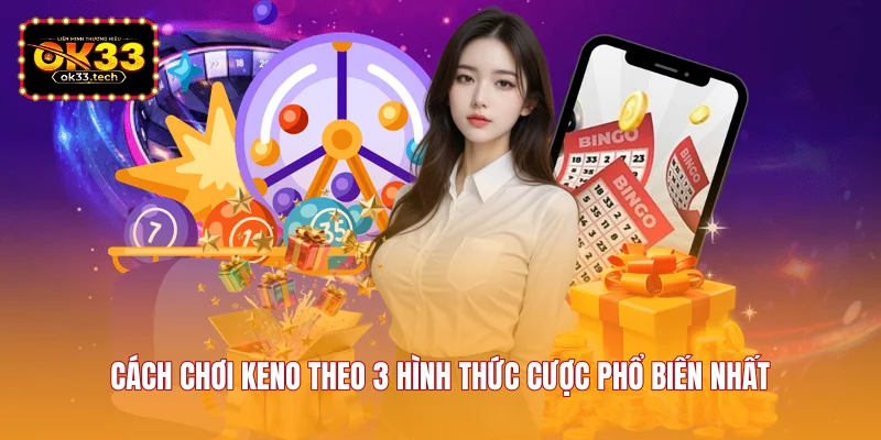 cach-choi-keno-theo-3-hinh-thuc-cuoc-pho-bien-nhat