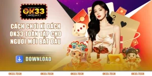 cach-choi-xi-dach-ok33-toan-tap-cho-nguoi-moi-bat-dau