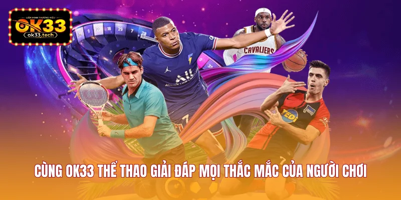 cung-ok33-the-thao-giai-dap-moi-thac-mac-cua-nguoi-choi