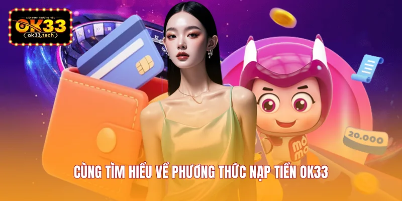 cung-tim-hieu-ve-phuong-thuc-nap-tien-ok33