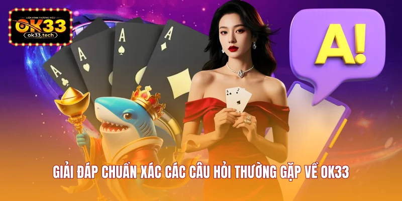 giai-dap-chuan-xac-cac-cau-hoi-thuong-gap-ve-ok33