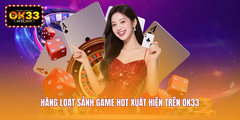 hang-loat-sanh-game-hot-xuat-hien-tren-ok33