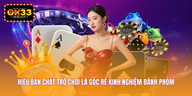 hieu-ban-chat-tro-choi-la-goc-re-kinh-nghiem-danh-phom