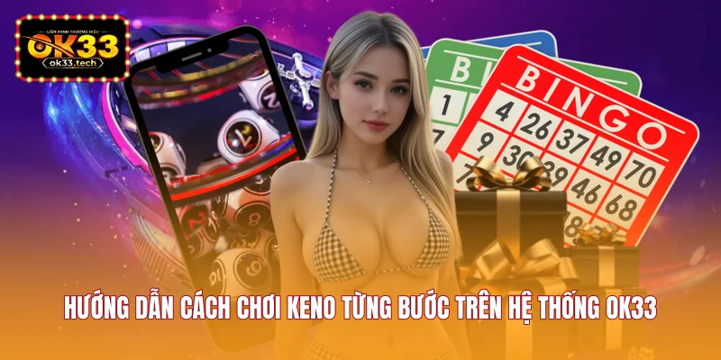 huong-dan-cach-choi-keno-tung-buoc-tren-he-thong-ok33