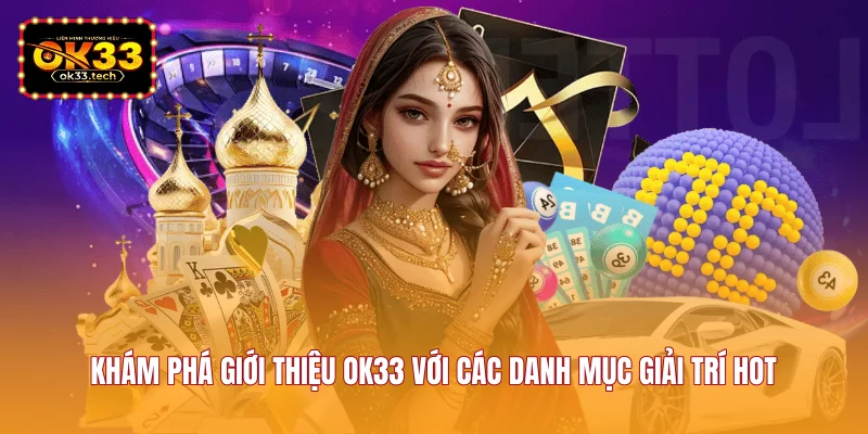 kham-pha-gioi-thieu-ok33-voi-cac-danh-muc-giai-tri-hot