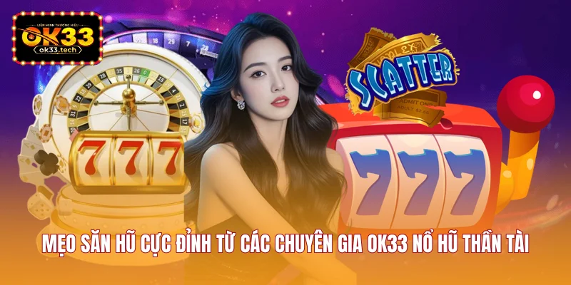 meo-san-hu-cuc-dinh-tu-cac-chuyen-gia-ok33-no-hu-than-tai