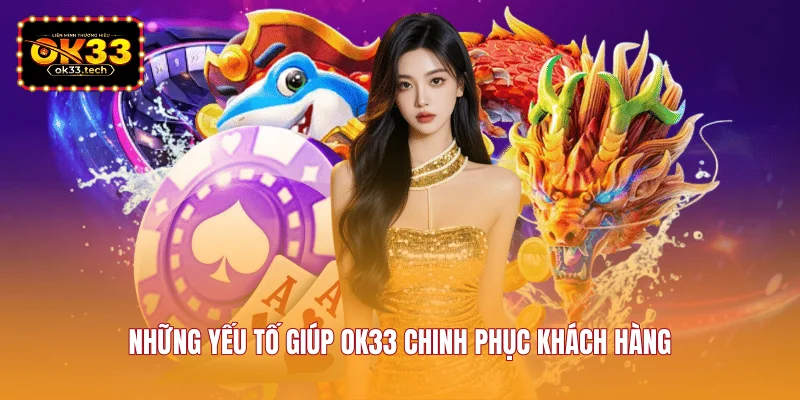 nhung-yeu-to-giup-ok33-chinh-phuc-khach-hang