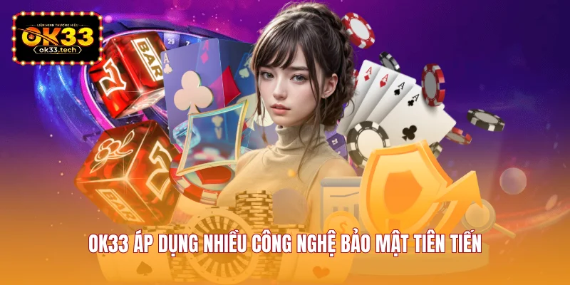 ok33-ap-dung-nhieu-cong-nghe-bao-mat-tien-tien
