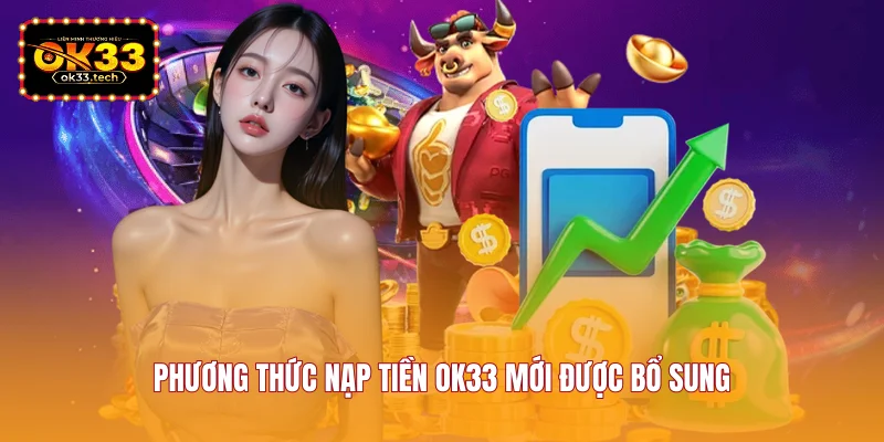 phuong-thuc-nap-tien-ok33-moi-duoc-bo-sung