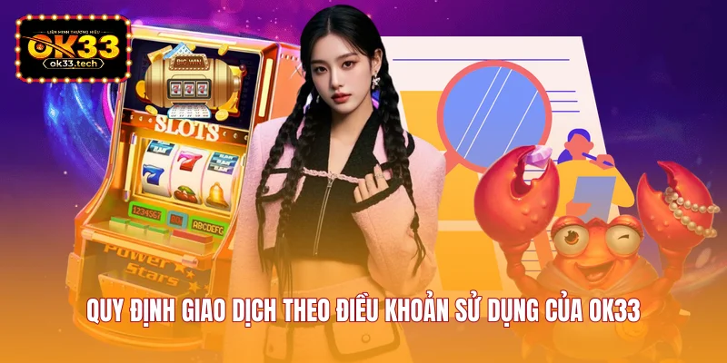 quy-dinh-giao-dich-theo-dieu-khoan-su-dung-cua-ok33