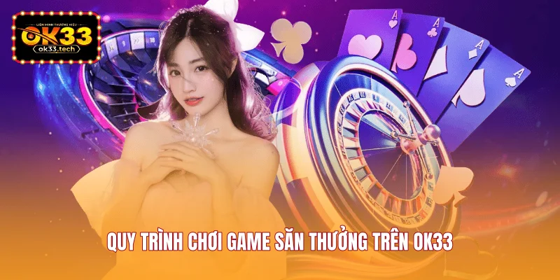 quy-trinh-choi-game-san-thuong-tren-ok33