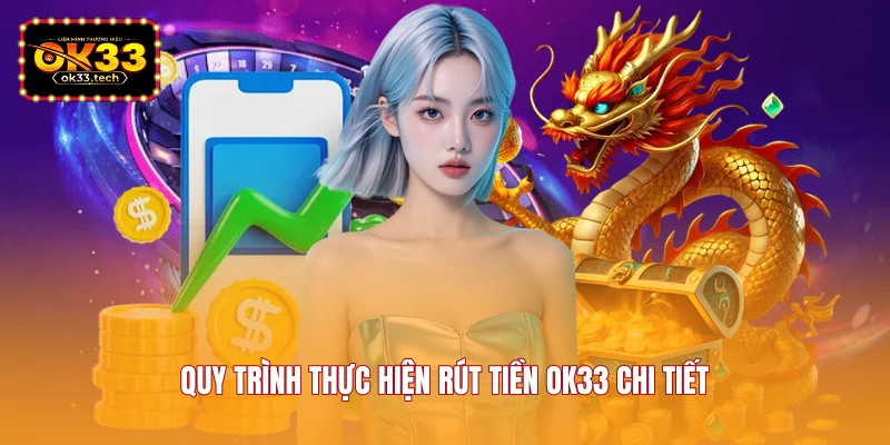 quy-trinh-thuc-hien-rut-tien-ok33-chi-tiet