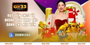 rut-tien-ok33-va-huong-dan-thao-tac-danh-cho-hoi-vien