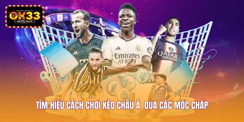 tim-hieu-cach-choi-keo-chau-a-qua-cac-moc-chap