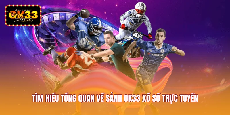 tim-hieu-tong-quan-ve-sanh-ok33-xo-so-truc-tuyen
