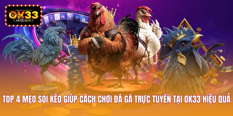 top-4-meo-soi-keo-giup-cach-choi-da-ga-truc-tuyen-tai-ok33-hieu-qua